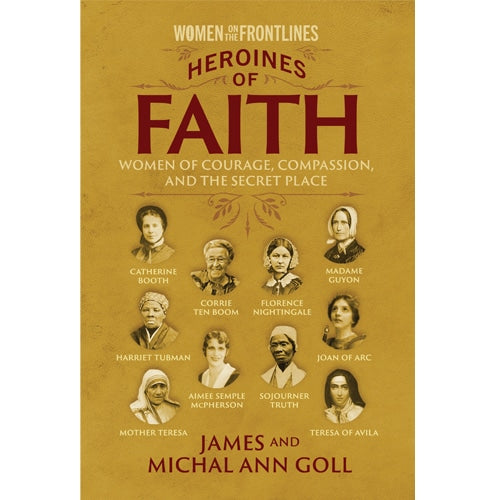 Heroines of Faith: Women of Courage, Compassion, and the Secret Place